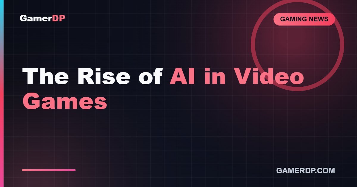 The Rise of AI in Video Games: How 2026 Is Changing Gaming
