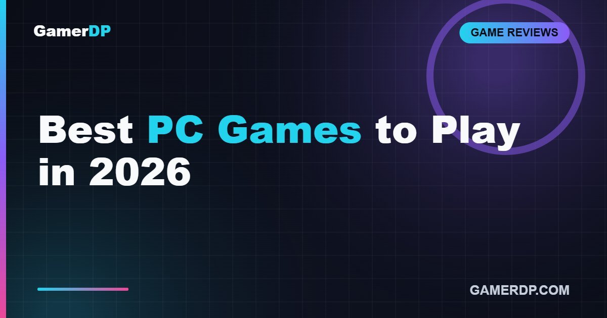 GAME REVIEWS - best pc games 2026
