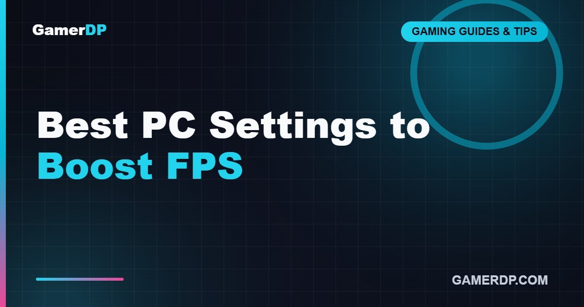 Best PC Settings to Boost FPS and Reduce Lag in Games