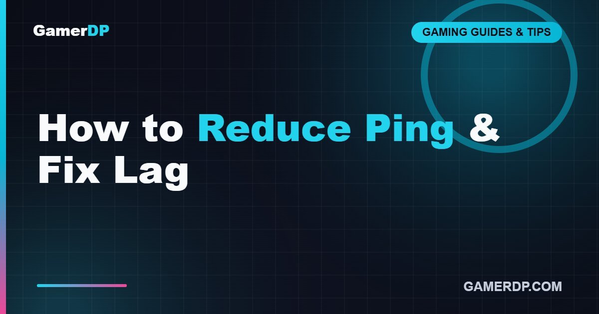 How to Reduce Ping and Fix Lag in Online Games