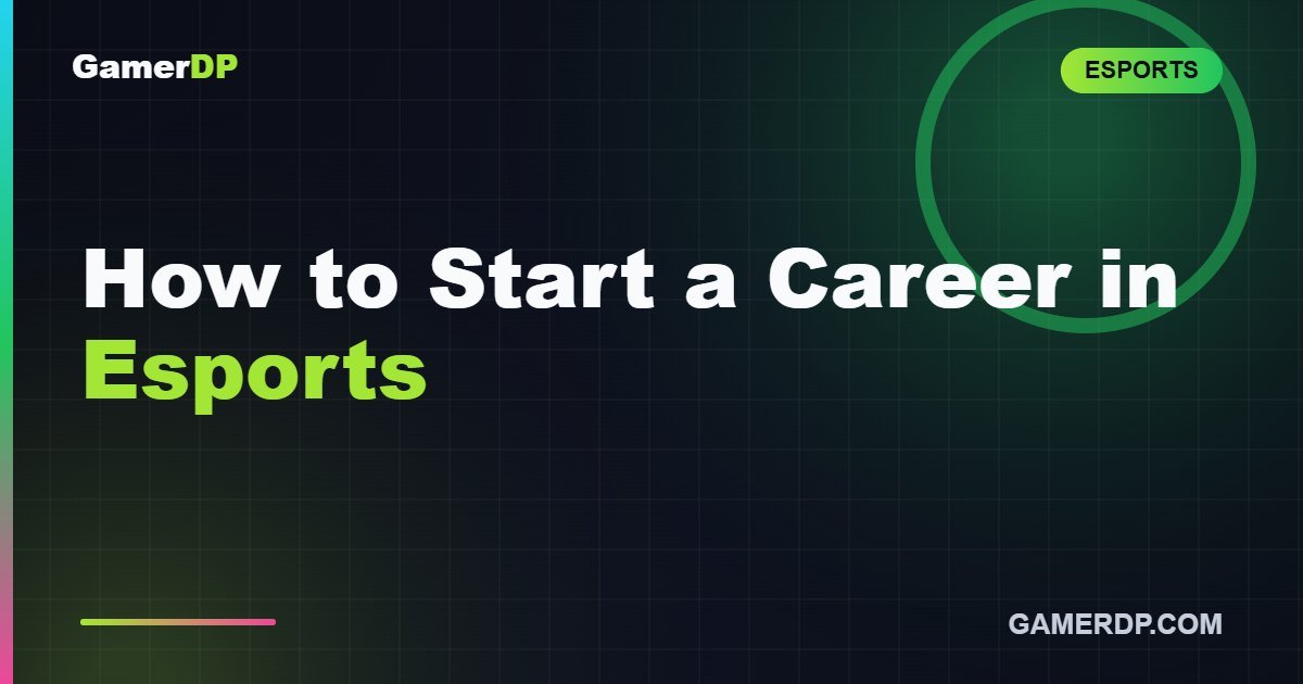 How to Start a Career in Esports: A Complete Beginner’s Guide